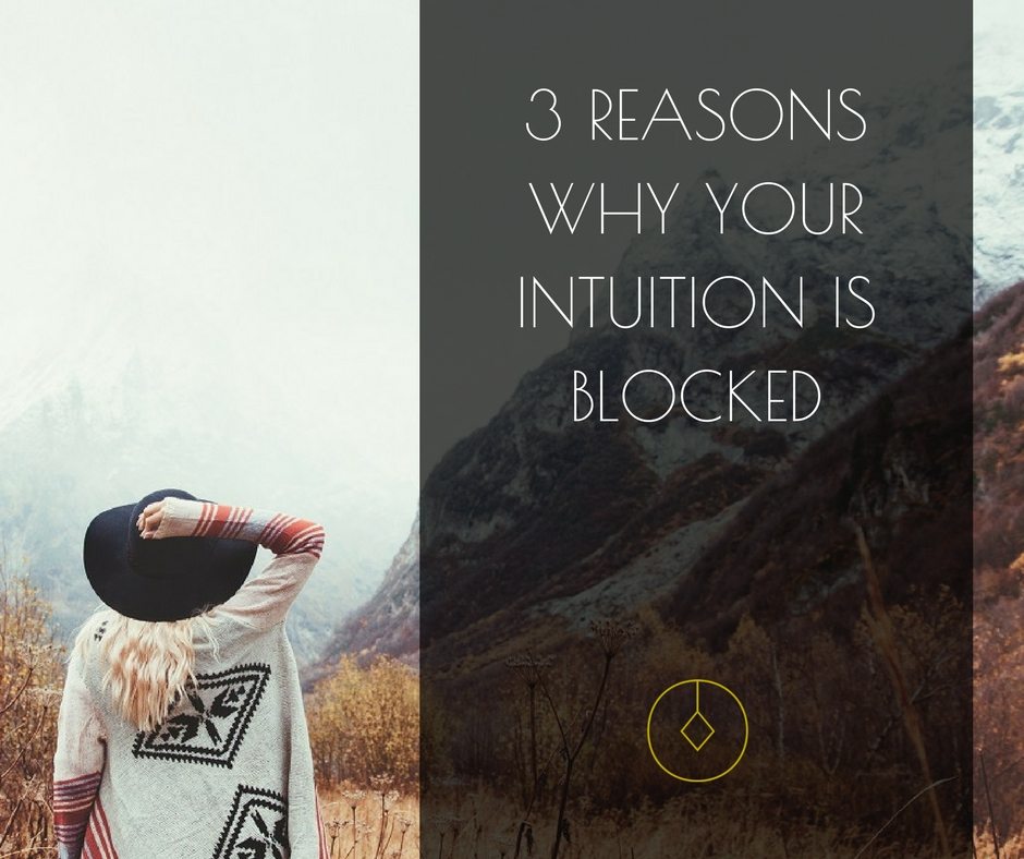 3 reasons why your intuition is blocked