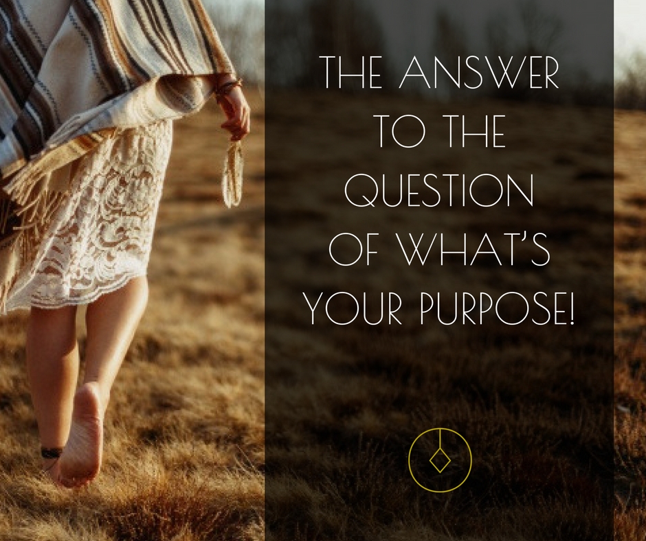 The answer to the question of what is your purpose