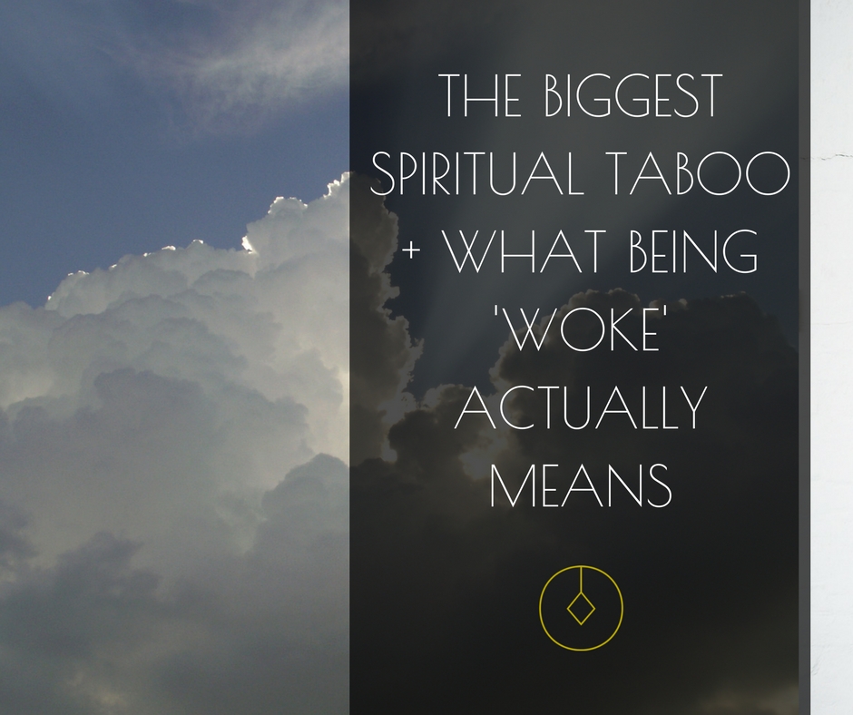 The biggest spiritual taboo and what being woke actually means