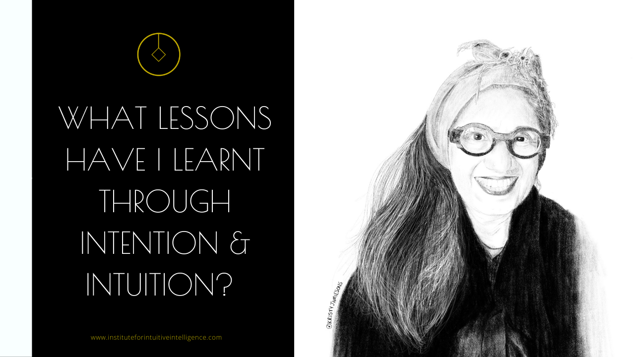 What lessons have I learnt through Intention & Intuition? 